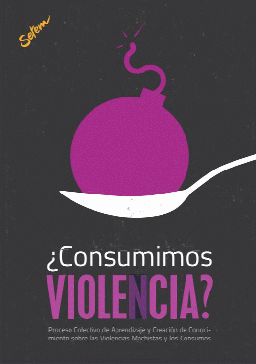 ¿Consumimos Violencia? Proceso colectivo de aprendizaje y creación de conocimiento sobre las violencias machistas y los consumos